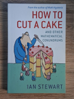 Anticariat: Ian Stewart - How to cut a cake and other mathematical conundrums