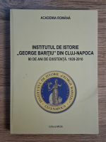 Anticariat: Institutul de Istorie George Baritiu din Cluj-Napoca. 90 de ani de existenta (1920-2010)