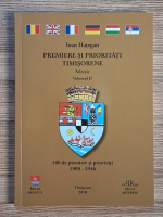 Ioan Hategan - Premiere si prioritati timisorene, volumul 2. 100 de premiere si prioritati 1900-1946