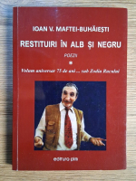 Ioan V. Maftei Buhaiesti - Restituiri in alb si negru