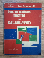Anticariat: Ion Diamandi - Cum sa realizam jocuri pe calculator