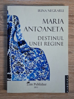 Anticariat: Irina Negraru - Maria Antoaneta. Destinul unei regine