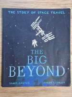 Anticariat: James Carter, Aaron Cushley - The story of space travel. The big beyond 