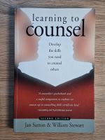 Anticariat: Jan Sutton, William Stewart - Learning to counsel. Develop the skills you need to counsel others