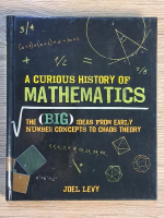 Anticariat: Joel Levy - A curious history of mathematics. The big ideas from early number concepts to chaos theory