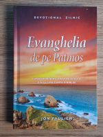 Jon Paulien - Evanghelia de pe Patmos. Ganduri pentru viata de zi cu zi din ultima carte a Bibliei