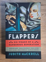 Anticariat: Judith Mackrell - Flappers. Six women of a dangerous generation