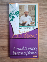 Anticariat: Karlos Arguinano - La cocina de Karlos Arguinano. A mal tiempo, buenos platos (volumul 3)