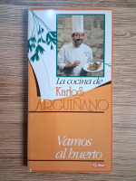 Karlos Arguinano - La cocina de Karlos Arguinano. Vamos al huerto (volumul 5)