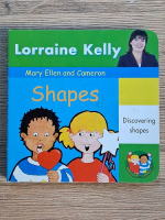 Anticariat: Lorraine Kelly - Shapes. Mary Ellen and cameron. Discovering shapes