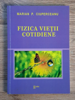 Anticariat: Marian P. Ciuperceanu - Fizica vietii cotidiene