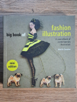 Anticariat: Martin Dawber - The big book of fashion illustration. A sourcebook of contemporary illustration