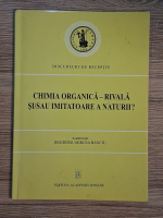Anticariat: Mircea D. Banciu - Chimia organica-rivala si sau imitatoare a naturii
