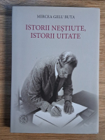 Mircea Gelu Buta - Istorii nestiute, istorii uitate