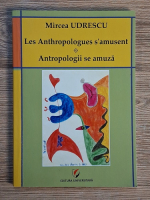 Anticariat: Mircea Udrescu - Antropologii se amuza (editie bilingva)