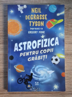 Anticariat: Neil deGrasse Tyson - Astrofizica pentru copii grabiti