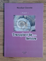 Anticariat: Nicolae Ciocoiu - Transplant de fericire