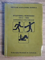 Niculae Alexandru Boriga - Atletismul romanesc 1912-1992. Palmeresul international 