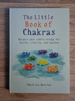 Patricia Mercier - The little book of Chakras. Balance your subtle energy for health, vitality and harmony