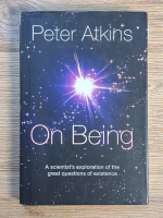 Anticariat: Peter Arkins - On Being. A scientist's exploration of the grat questions of existence