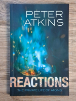 Anticariat: Peter Atkins - Reactions. The private life of atoms