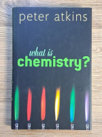 Anticariat: Peter Atkins - What is chemistry?