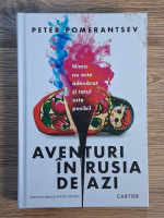 Anticariat: Peter Pomerantsev - Aventuri in Rusia de azi