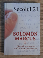 Anticariat: Revista Secolul 21, nr. 1-6, anul 2018. Solomon Marcus II