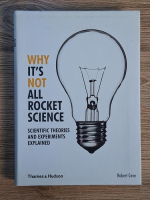 Anticariat: Robert Cave - Why it's not all rocket science. Scientific theories and experiments explained