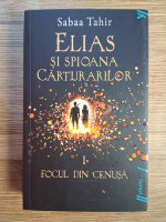 Anticariat: Sabaa Tahir - Elias si spioana carturarilor. Focul din cenusa (volumul 1)