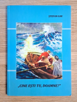 Stefan Gae - Cine esti Tu, Doamne?