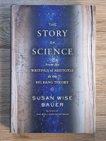 Susan Wise Bauer - The story of science. From the writings of Aristotle to the Big Bang theory