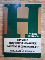 Anticariat: Tudor Ghideanu - Odysseea constiintei filosofice moderne si contemporane. De la Kant la Nietzsche (volumul 1)