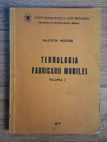 Valentin Nastase - Tehnologia fabricarii mobilei (volumul 1)