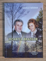 Vasile Baran - Moartea brazilor