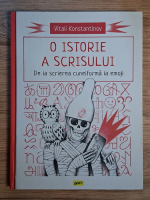 Vitali Konstantinov - O istorie a scrisului. De la scrierea cuneiforma la emoji
