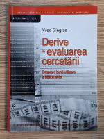 Anticariat: Yves Gingras - Derive in evaluarea cercetarii. Despre o buna utilizare a bibliometriei