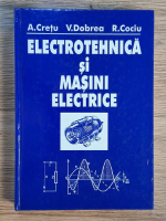 Anticariat: A. Cretu, V. Dobrea - Electrotehnica si masini electrice