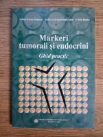 Adina Elena Stanciu - Markeri tumorali si endocrini. Ghid practic