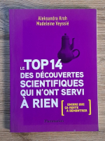 Anticariat: Aleksandra Kroh - Le Top 14 des decouvertes scientifiques qui n'ont servi a rien