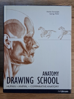 Anticariat: Andras Szunyoghy - Anatomy drawing school. Human, animal, comparative anatomy