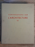 Andre Gutton - Conversations sur l'arhitecture (volumul 6)
