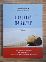 Angele Lieby - O lacrima m-a salvat. Marturie