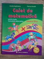 Aurelia Arghirescu, Florica Ancuta - Caiet de matematica pentru toate manualele alternative. Clasa a III-a Aurelia Arghirescu, Florica Ancuta - Caiet de matematica pentru toate manualele alternative. Clasa a III-a