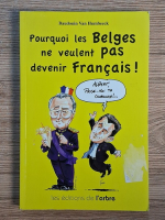 Baudouin van Humbeeck - Pourquoi les Belges ne veulent pas devenir francais