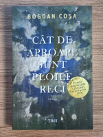 Anticariat: Bogdan Cosa - Cat de aproape sunt ploile reci