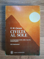 C. W. Ceram - Civilta al sole. La romanzesca storia delle ricerche archeologiche Anticariat: C. W. Ceram - Civilta al sole. La romanzesca storia delle ricerche archeologiche