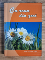 Anticariat: Ca roua din zori. Mesaje devotionale zilnice