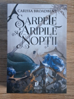 Anticariat: Carissa Broadbent - Sarpele si aripile noptii