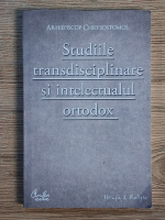 Anticariat: Chrysostomos - Studiile transdisciplinare si intelectualul ortodox